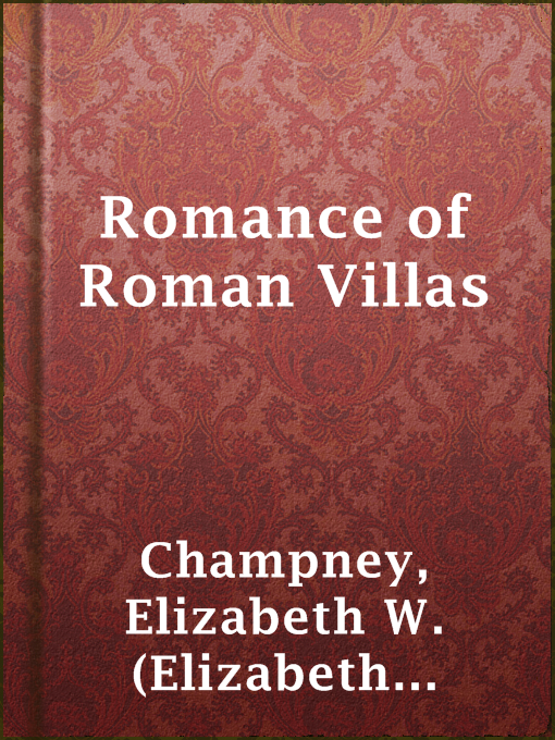 Title details for Romance of Roman Villas by Elizabeth W. (Elizabeth Williams) Champney - Available